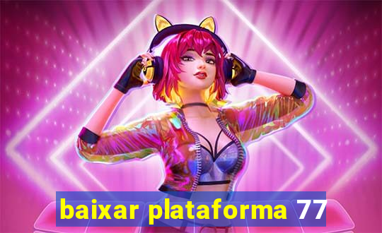 baixar plataforma 77